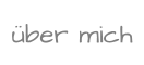 über mich