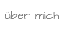 über mich