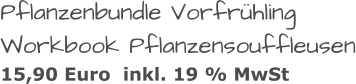 Pflanzenbundle Vorfrühling Workbook Pflanzensouffleusen 15,90 Euro  inkl. 19 % MwSt